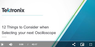 Tektronix: 12 Things to Consider When Selecting your Next Oscilloscope