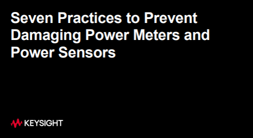 Seven Practices to Prevent  Damaging Power Meters and  Power Sensor