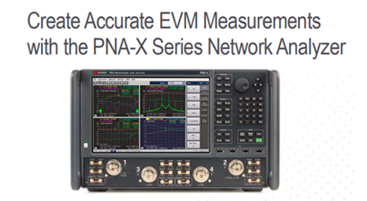 Create Accurate EVM Measurements  with the PNA-X Series Network Analyzer